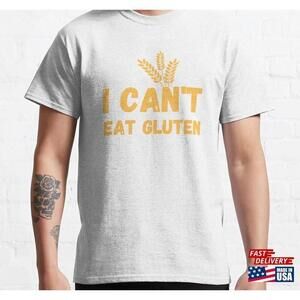 I Cant Eat Gluten Classic Tshirt